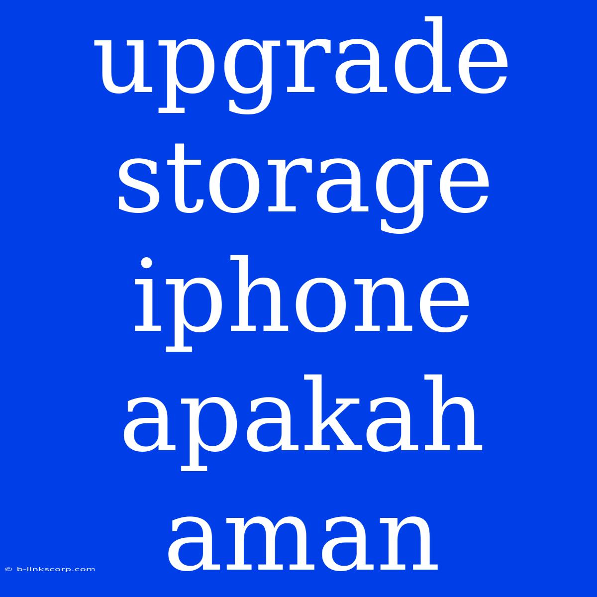 Upgrade Storage Iphone Apakah Aman