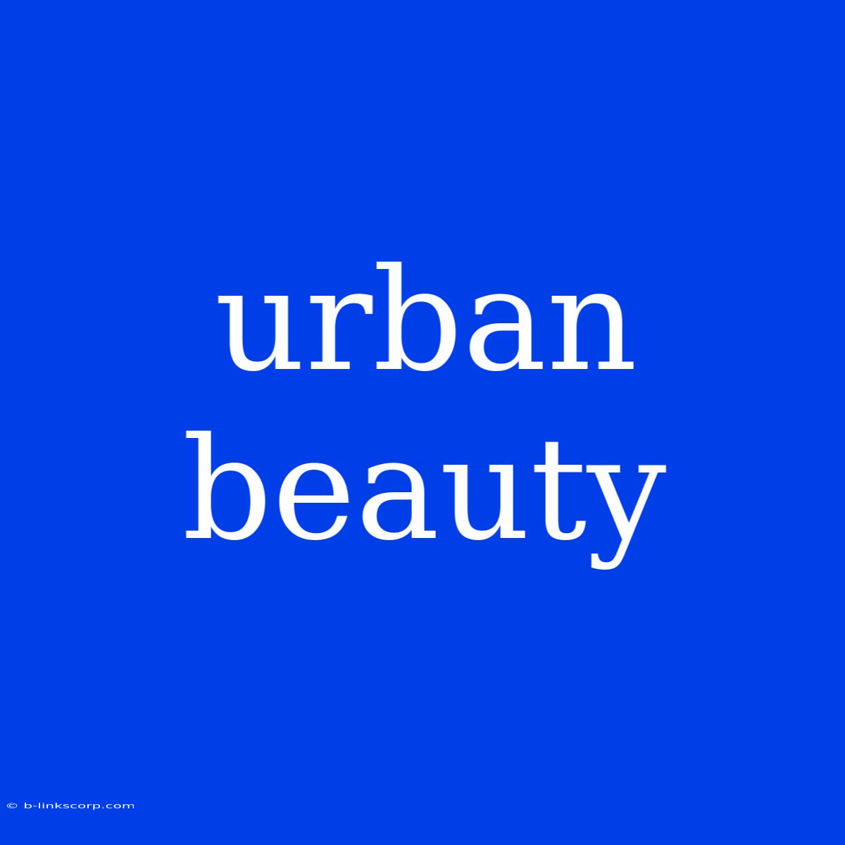 Urban Beauty