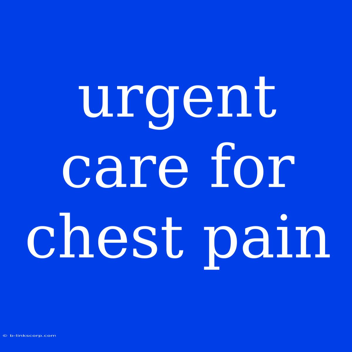 Urgent Care For Chest Pain