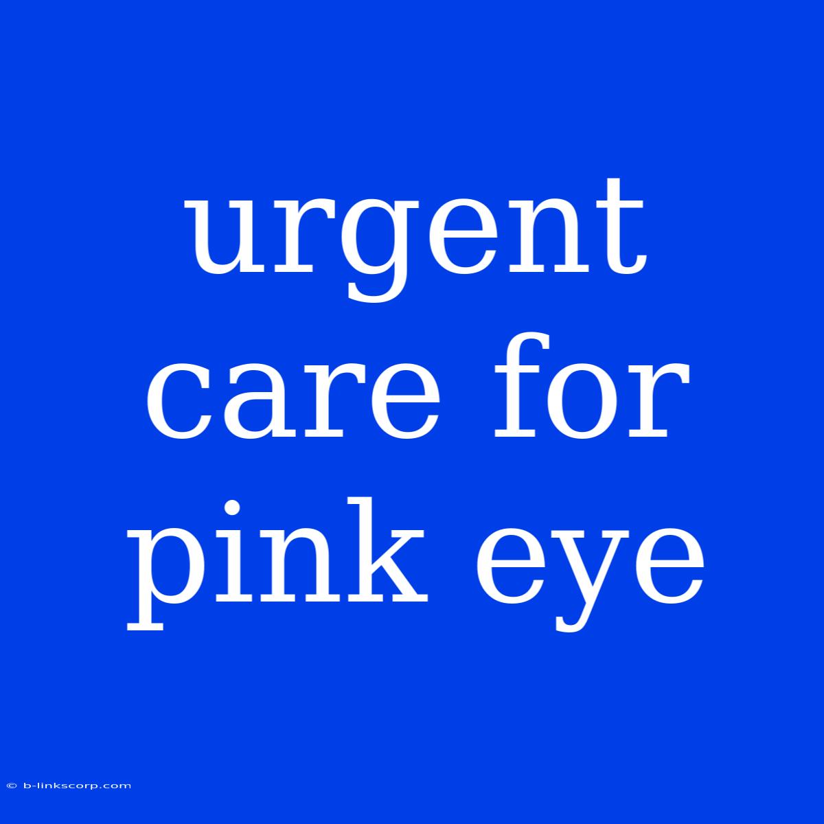 Urgent Care For Pink Eye