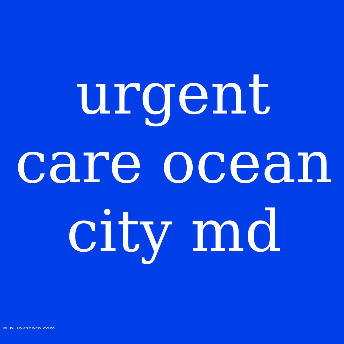 Urgent Care Ocean City Md