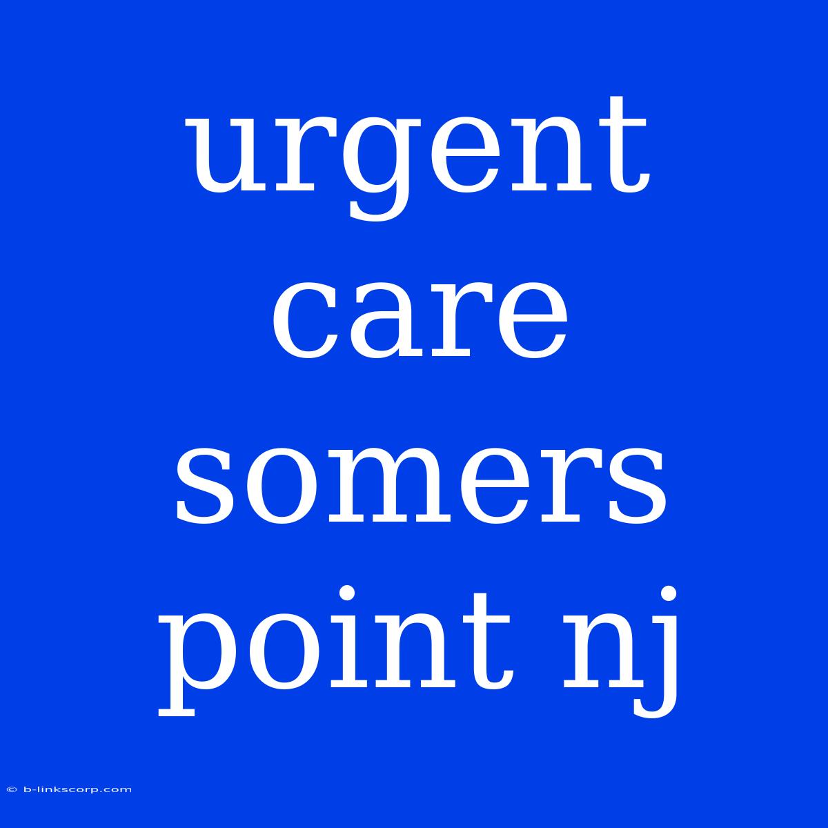 Urgent Care Somers Point Nj