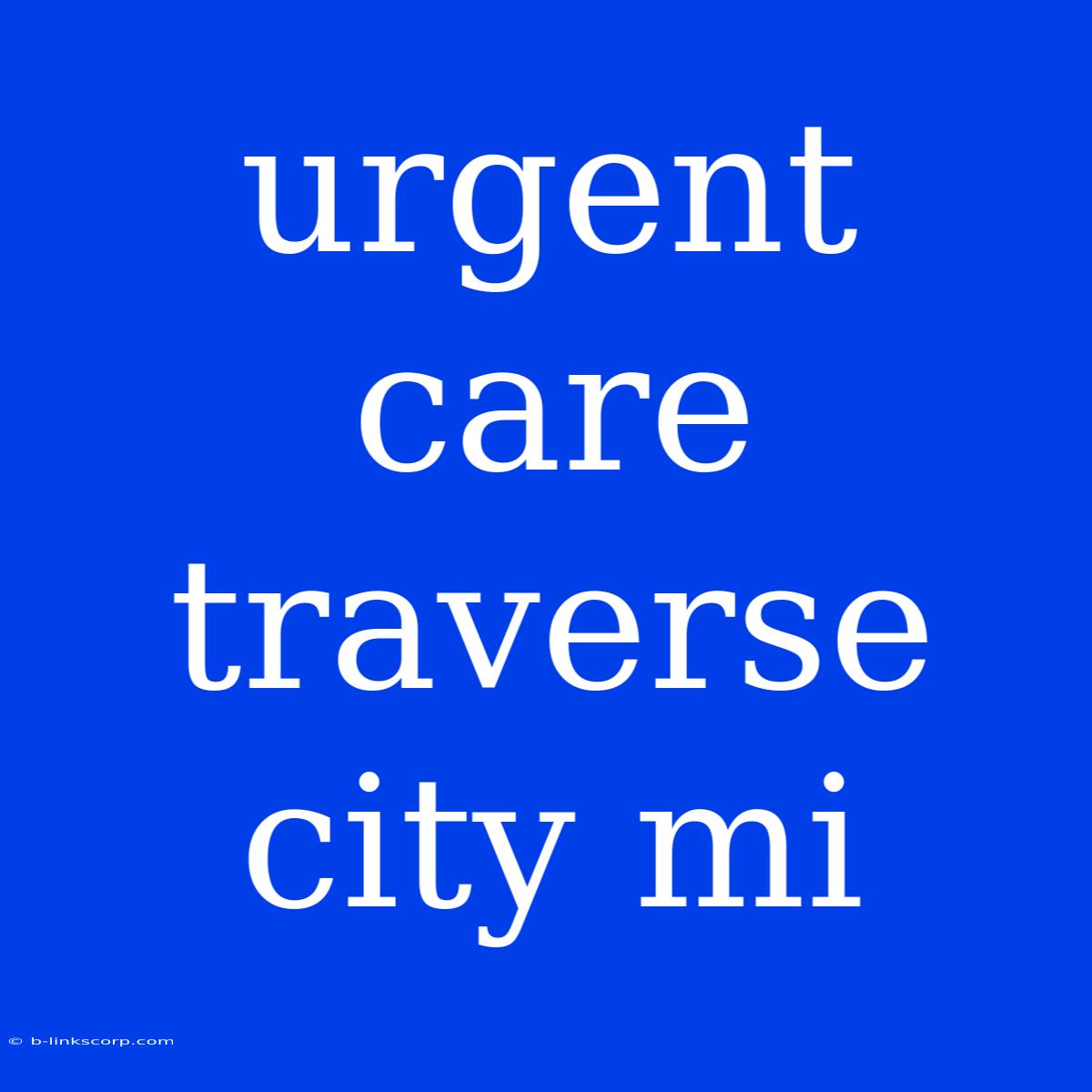 Urgent Care Traverse City Mi