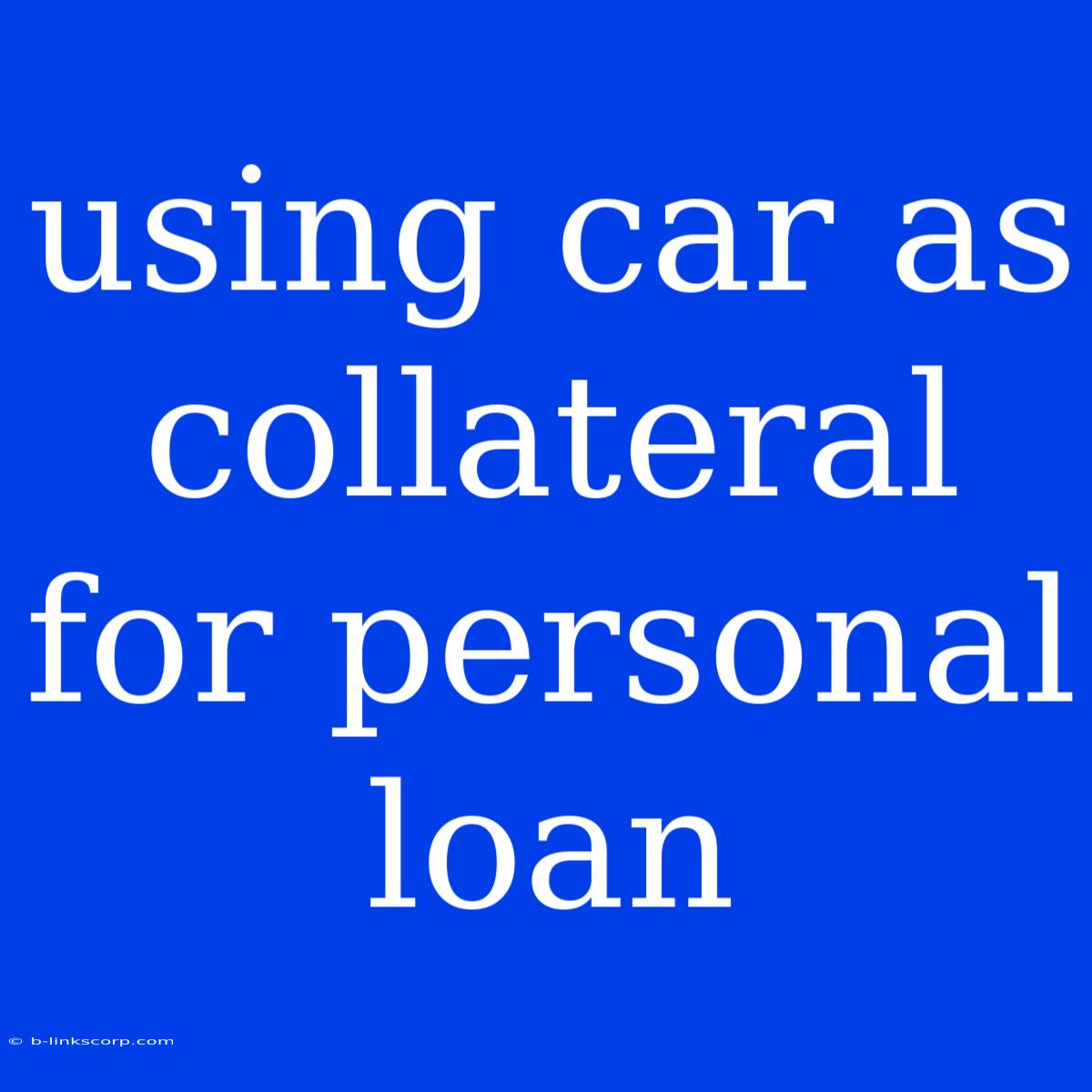 Using Car As Collateral For Personal Loan