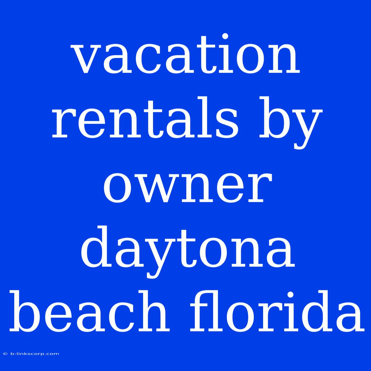 Vacation Rentals By Owner Daytona Beach Florida