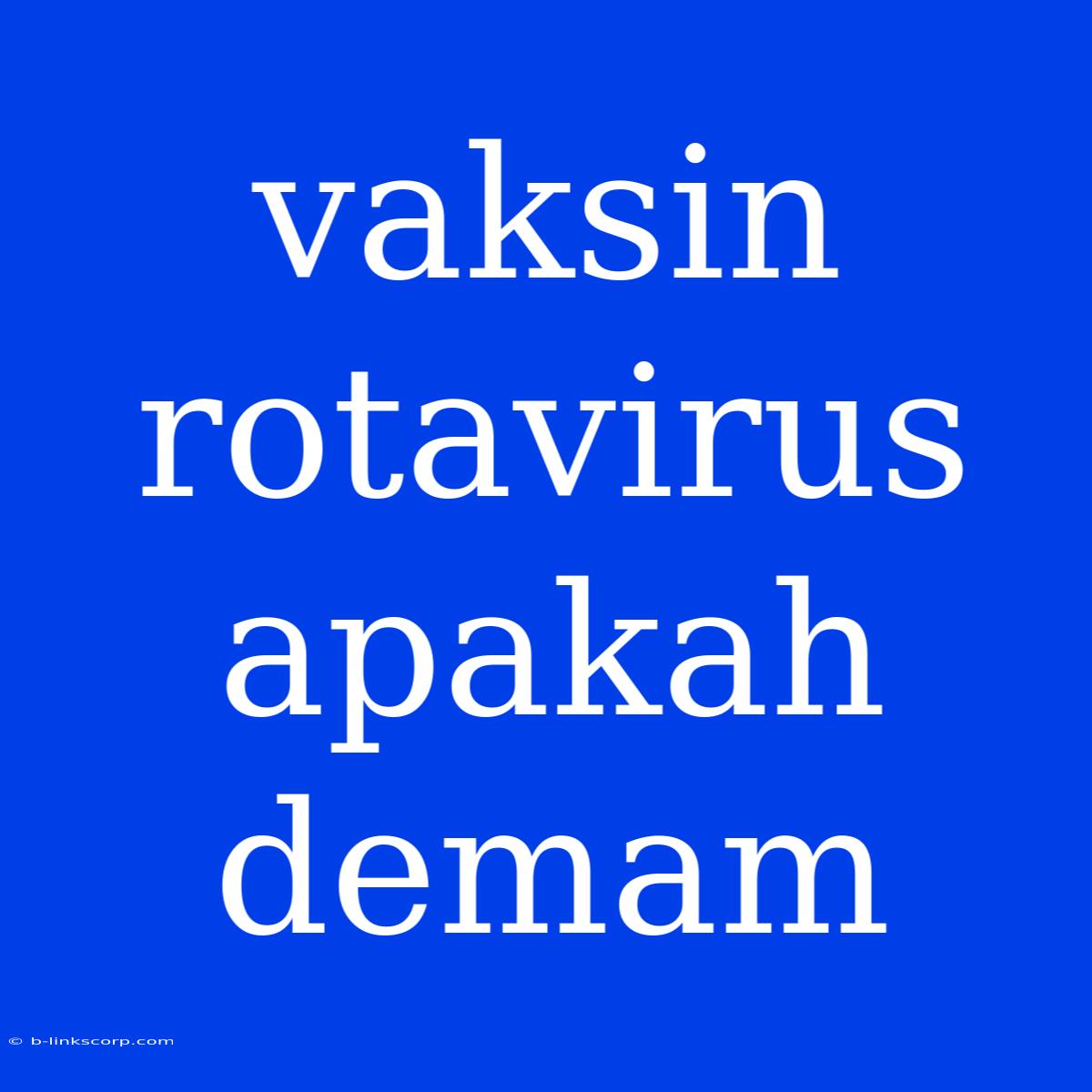 Vaksin Rotavirus Apakah Demam