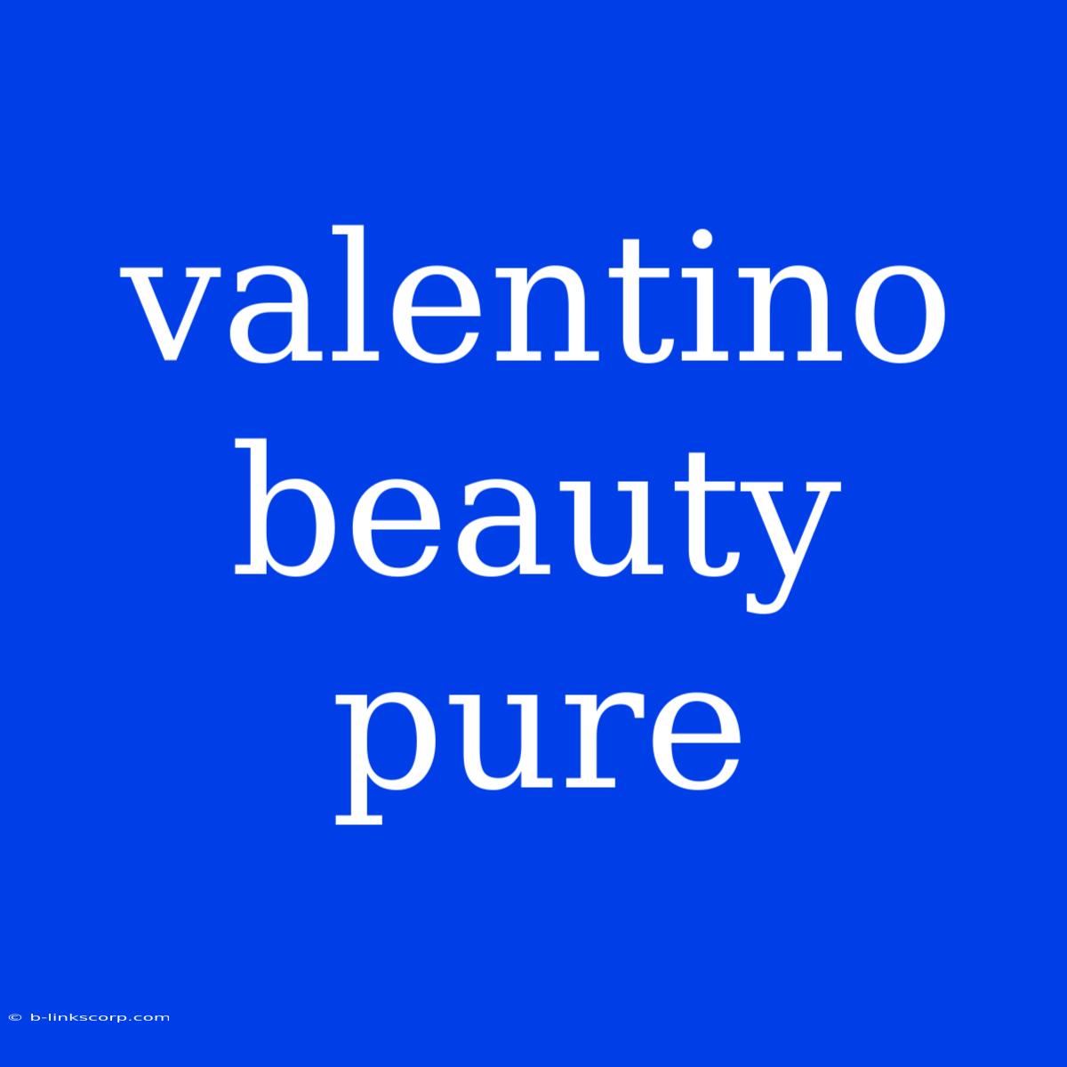 Valentino Beauty Pure