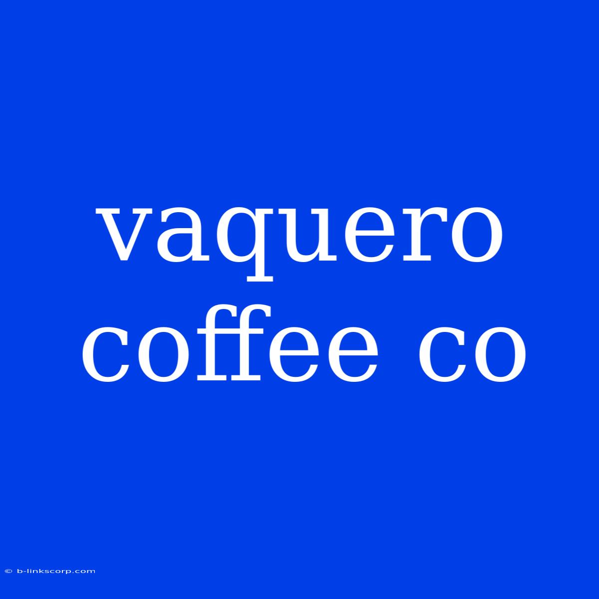 Vaquero Coffee Co