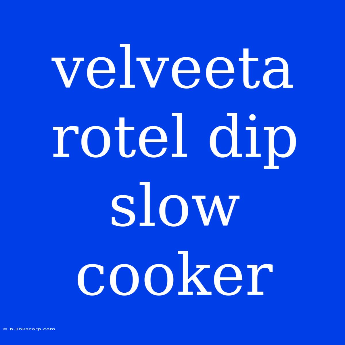 Velveeta Rotel Dip Slow Cooker