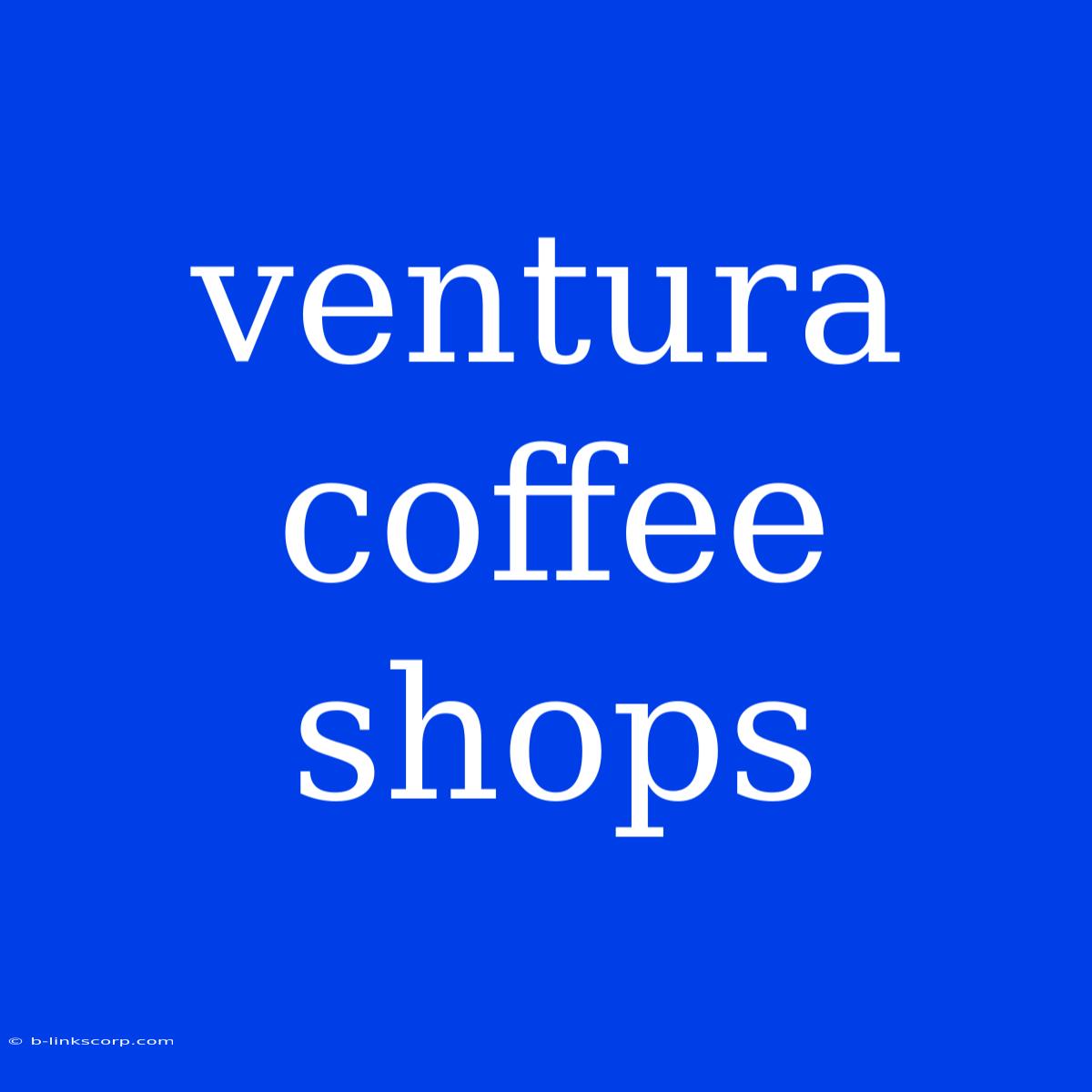 Ventura Coffee Shops