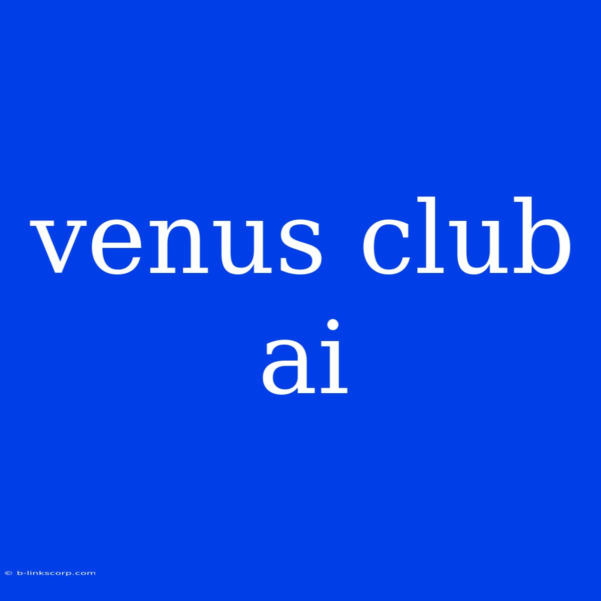 Venus Club Ai