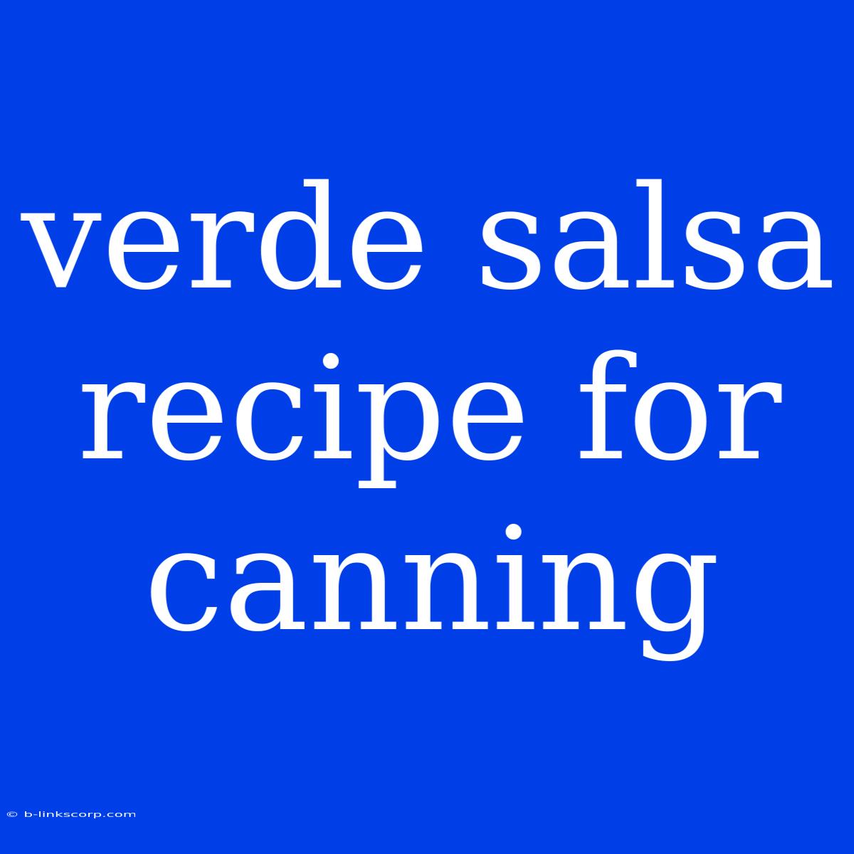 Verde Salsa Recipe For Canning