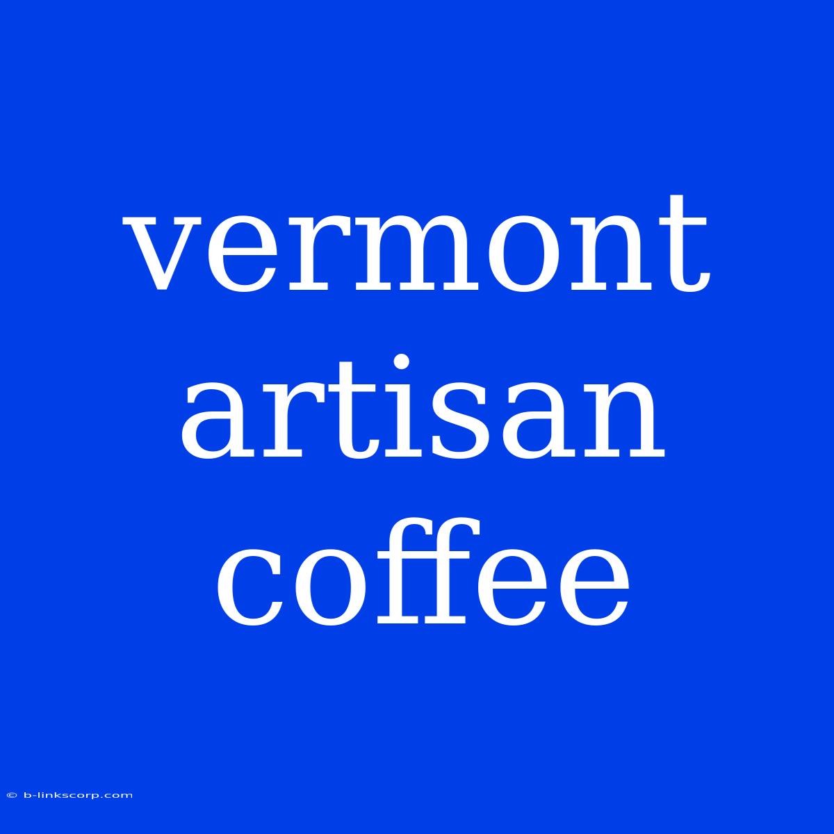 Vermont Artisan Coffee