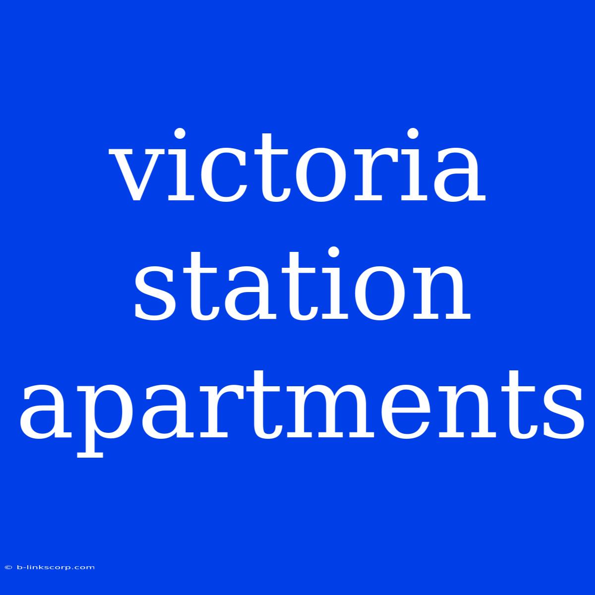 Victoria Station Apartments