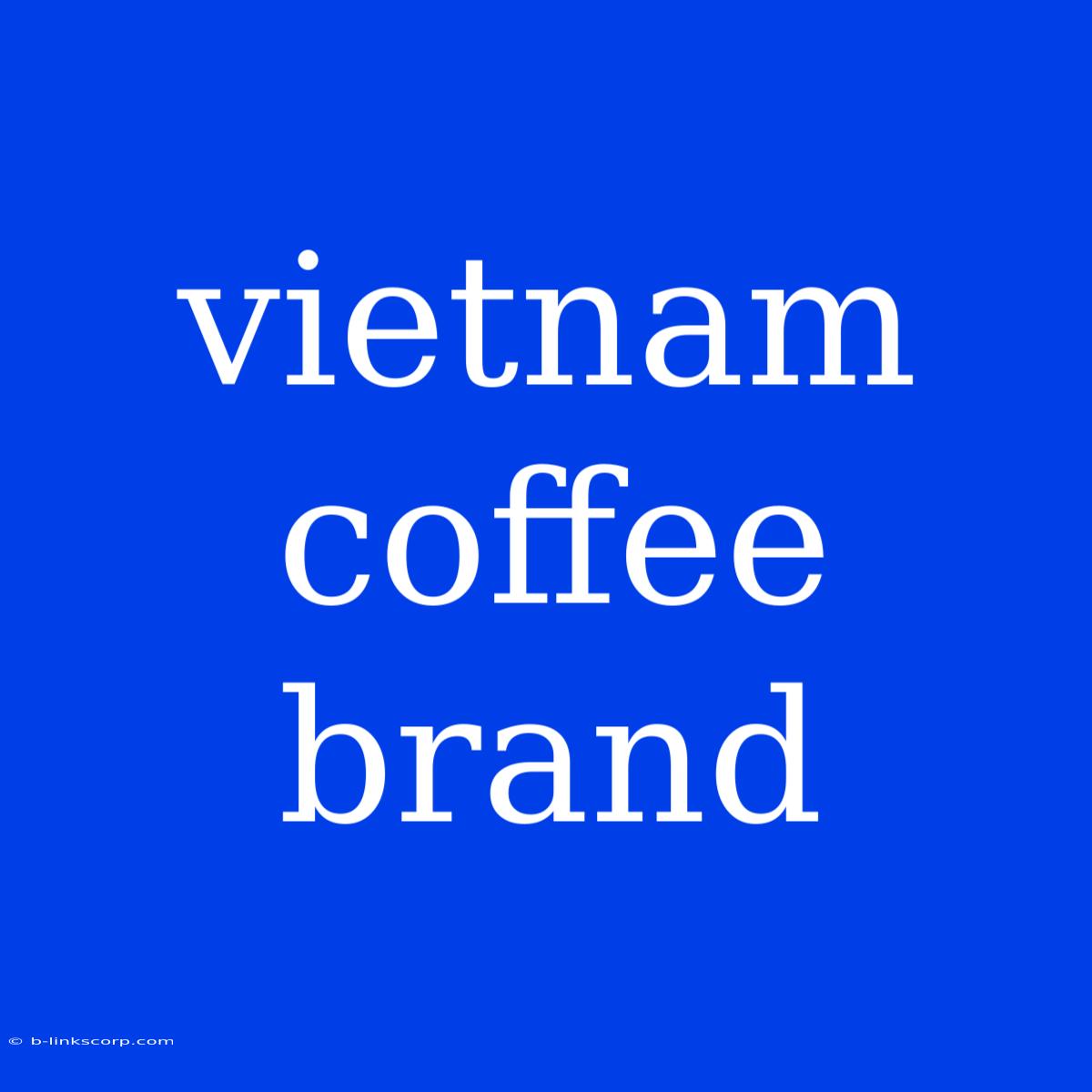 Vietnam Coffee Brand