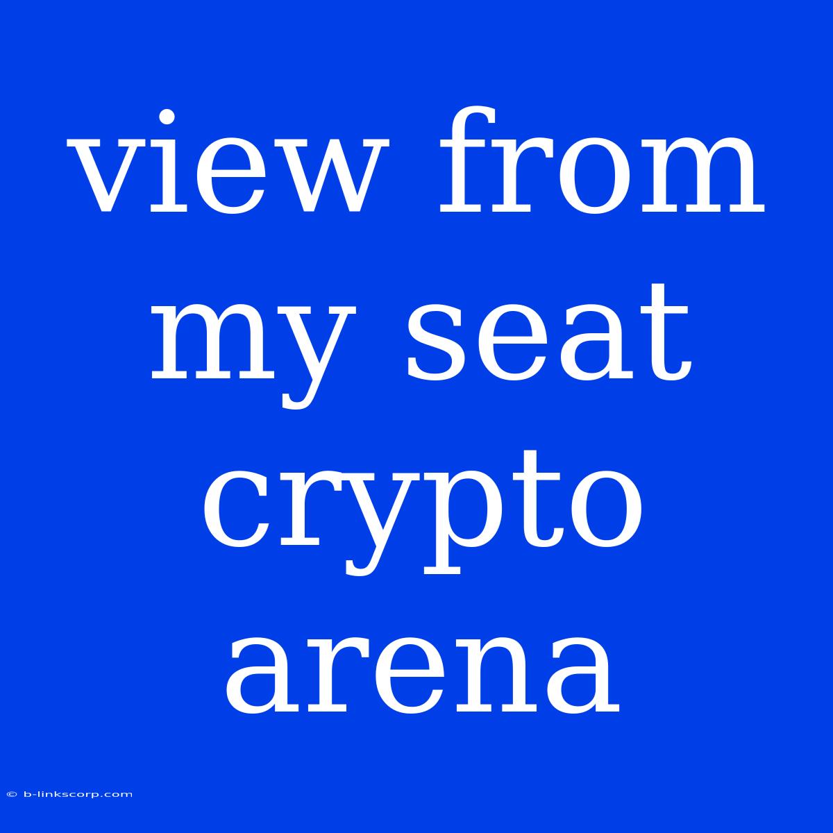 View From My Seat Crypto Arena