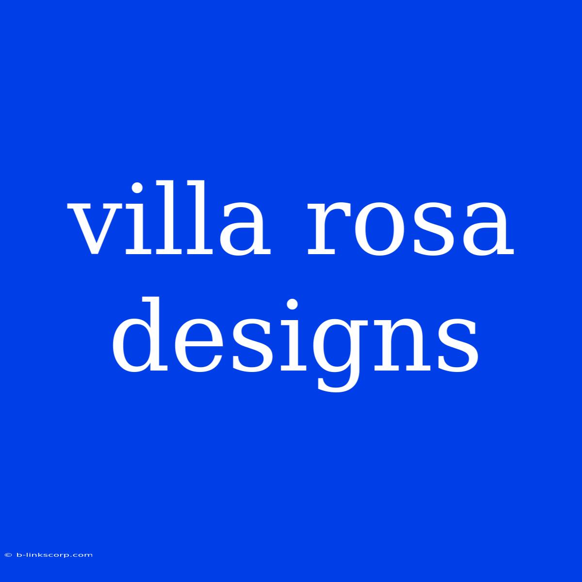 Villa Rosa Designs