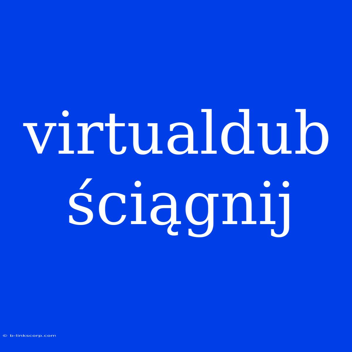 Virtualdub Ściągnij