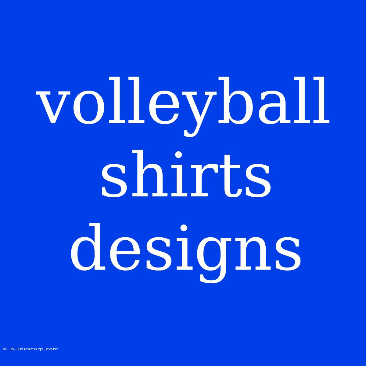 Volleyball Shirts Designs