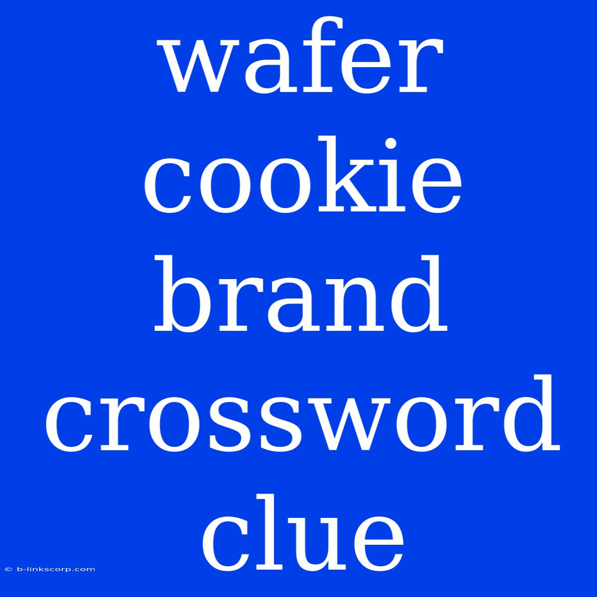 Wafer Cookie Brand Crossword Clue