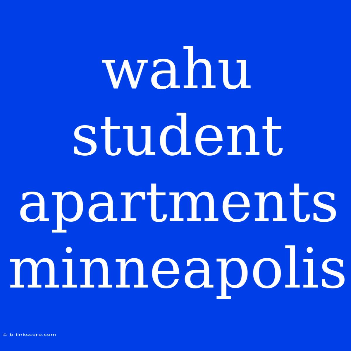 Wahu Student Apartments Minneapolis