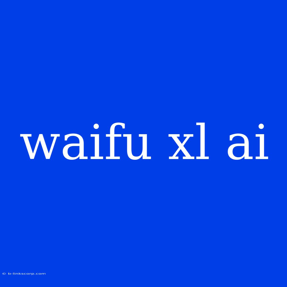 Waifu Xl Ai