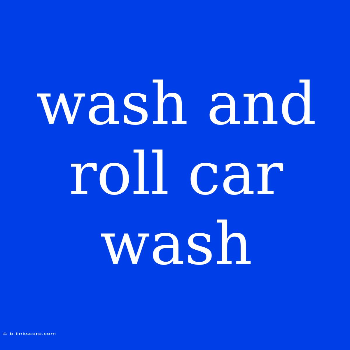 Wash And Roll Car Wash