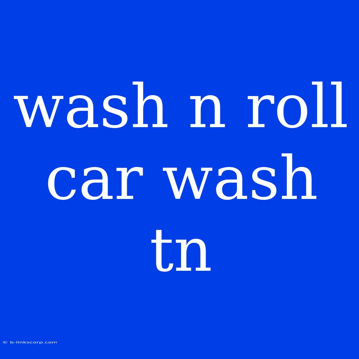 Wash N Roll Car Wash Tn