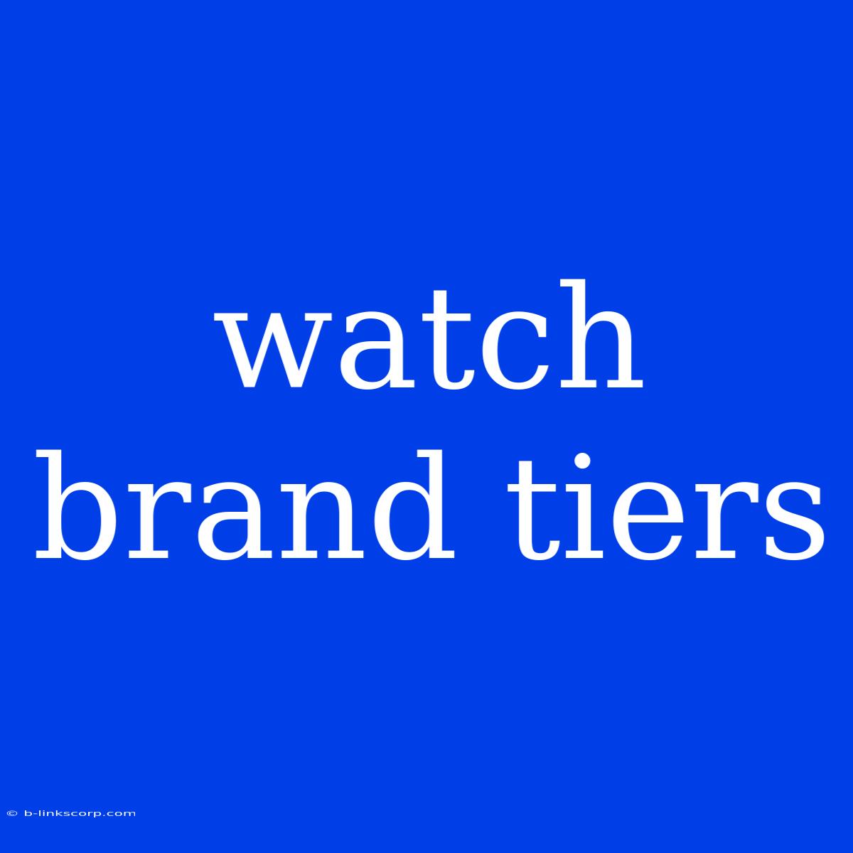 Watch Brand Tiers