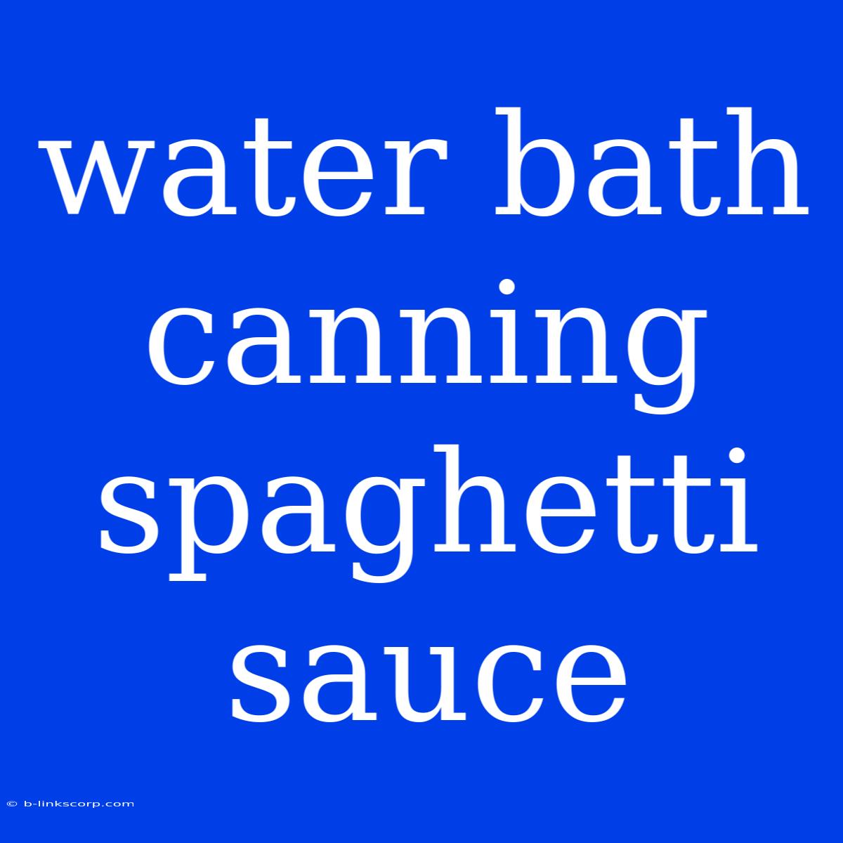 Water Bath Canning Spaghetti Sauce