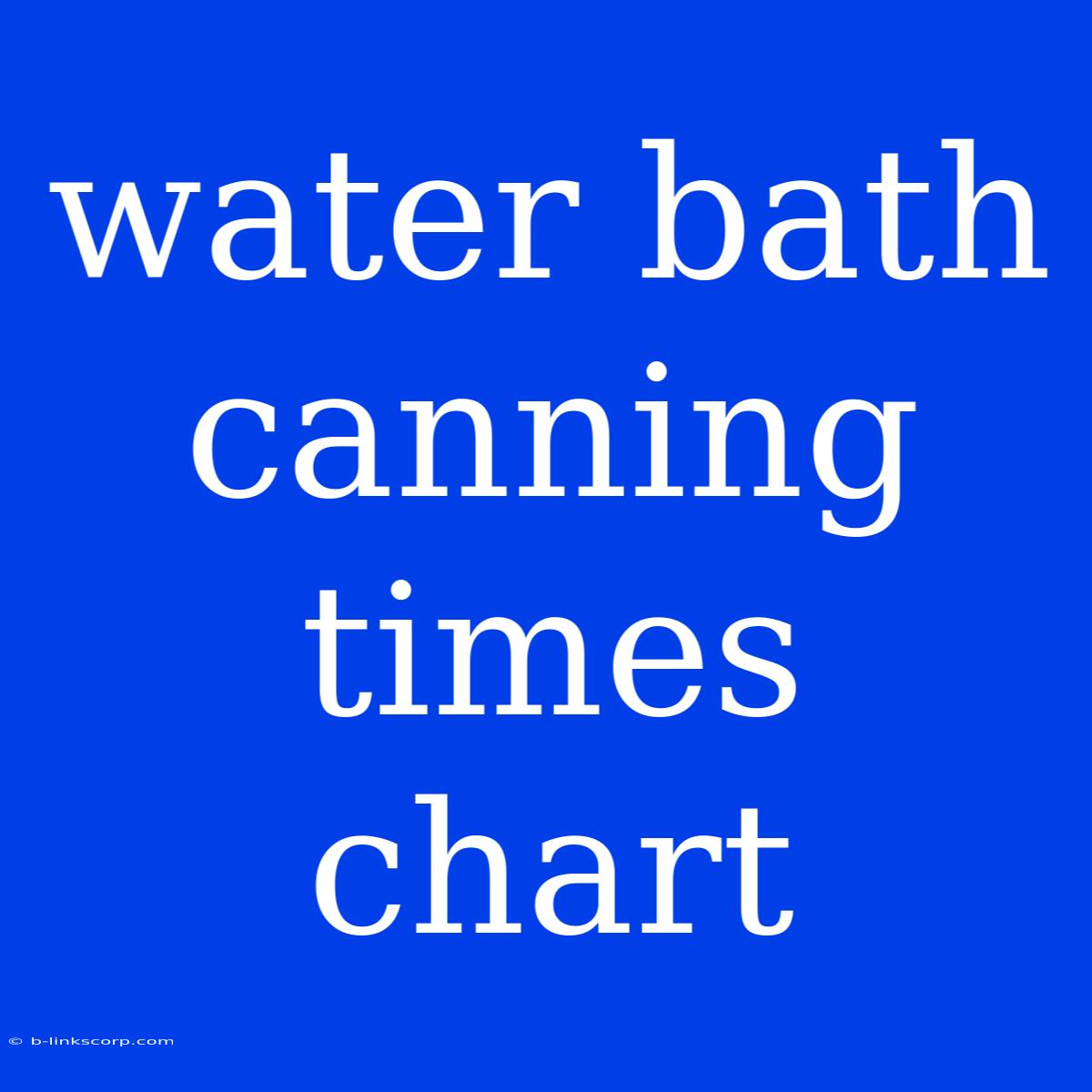 Water Bath Canning Times Chart