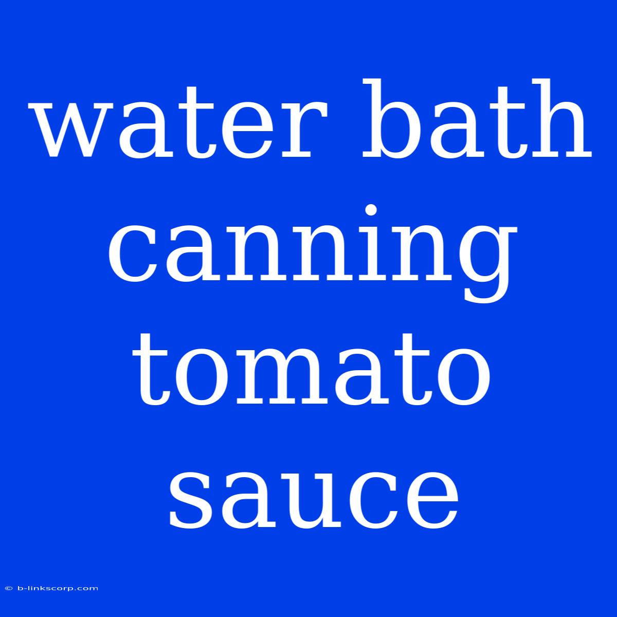 Water Bath Canning Tomato Sauce