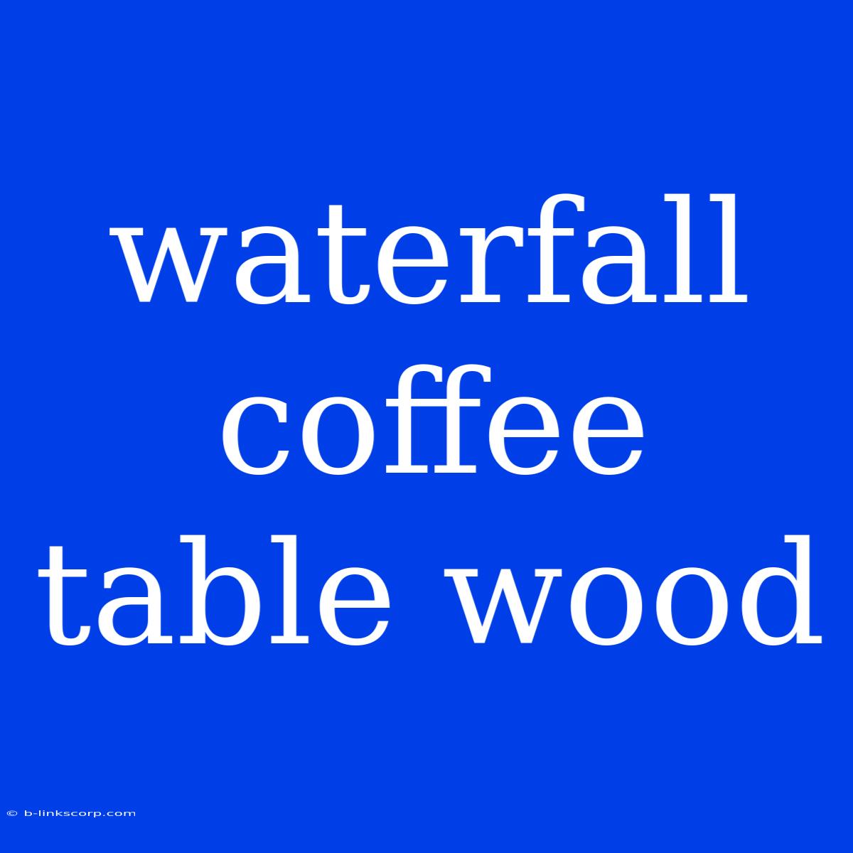 Waterfall Coffee Table Wood