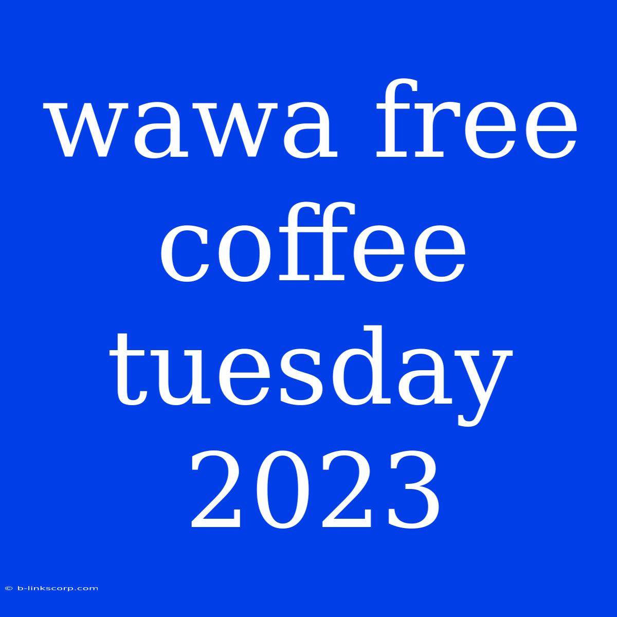 Wawa Free Coffee Tuesday 2023