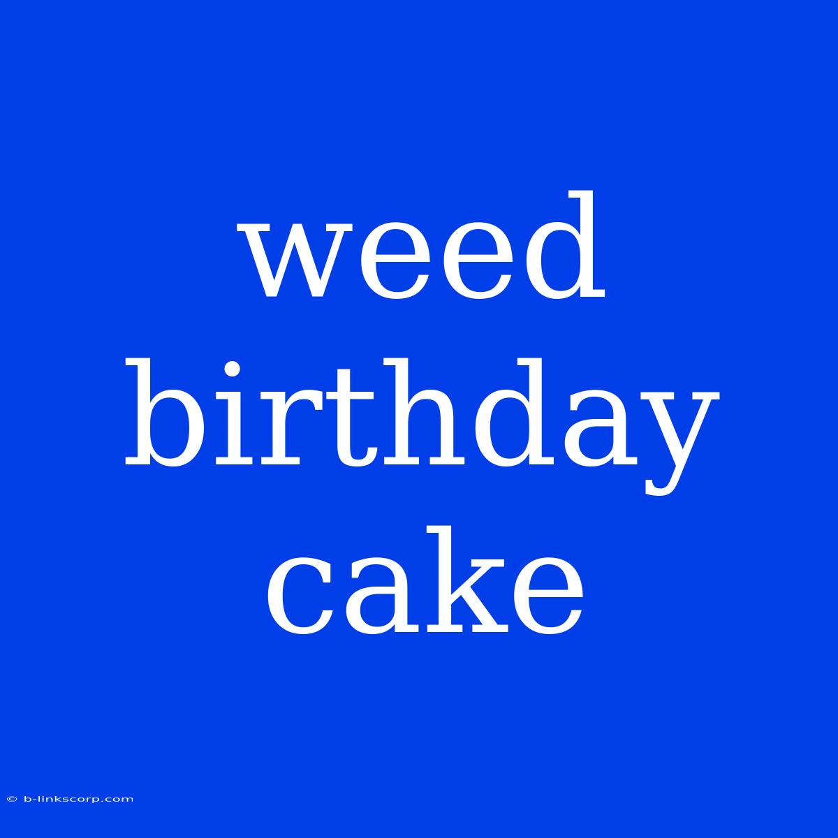 Weed Birthday Cake