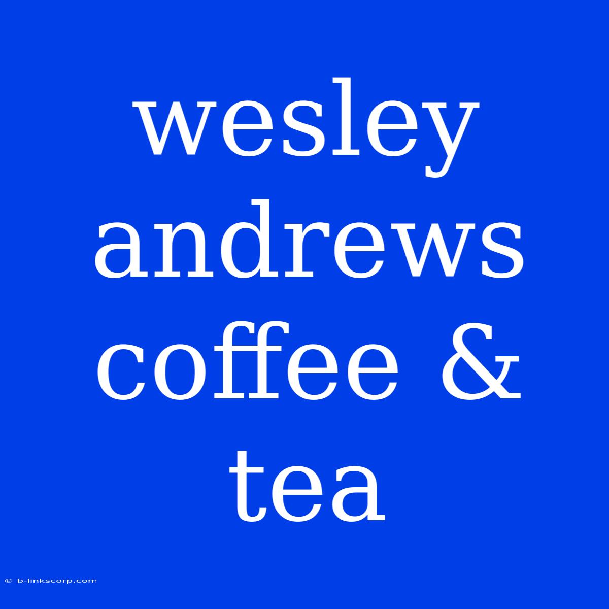 Wesley Andrews Coffee & Tea