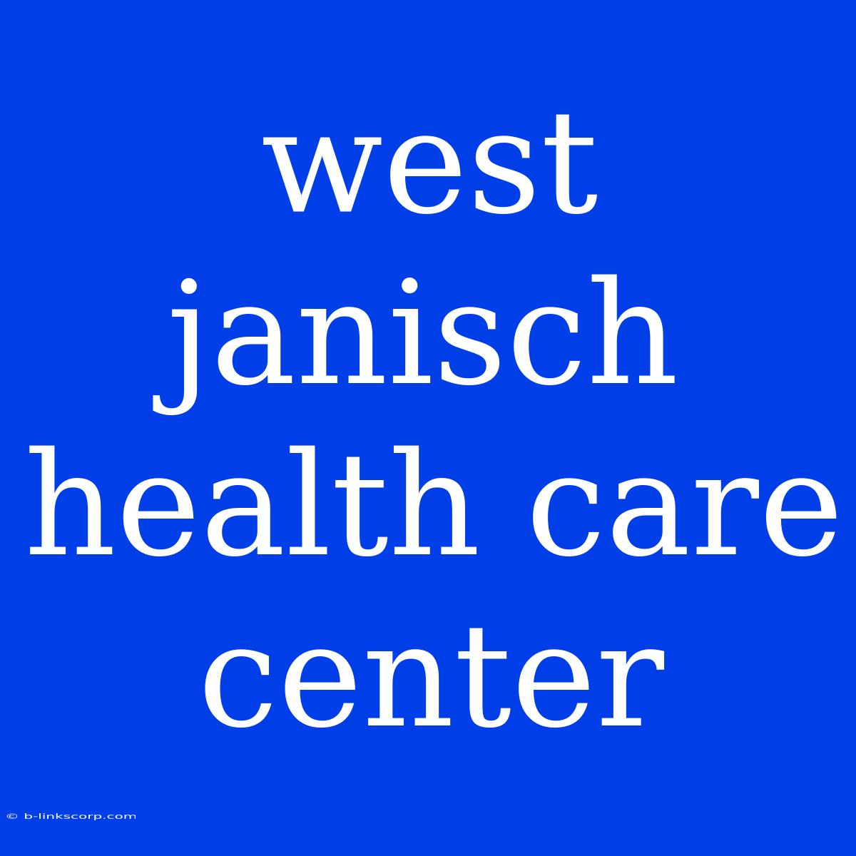 West Janisch Health Care Center