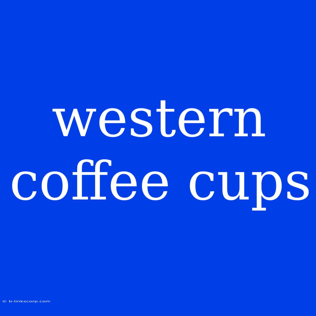 Western Coffee Cups