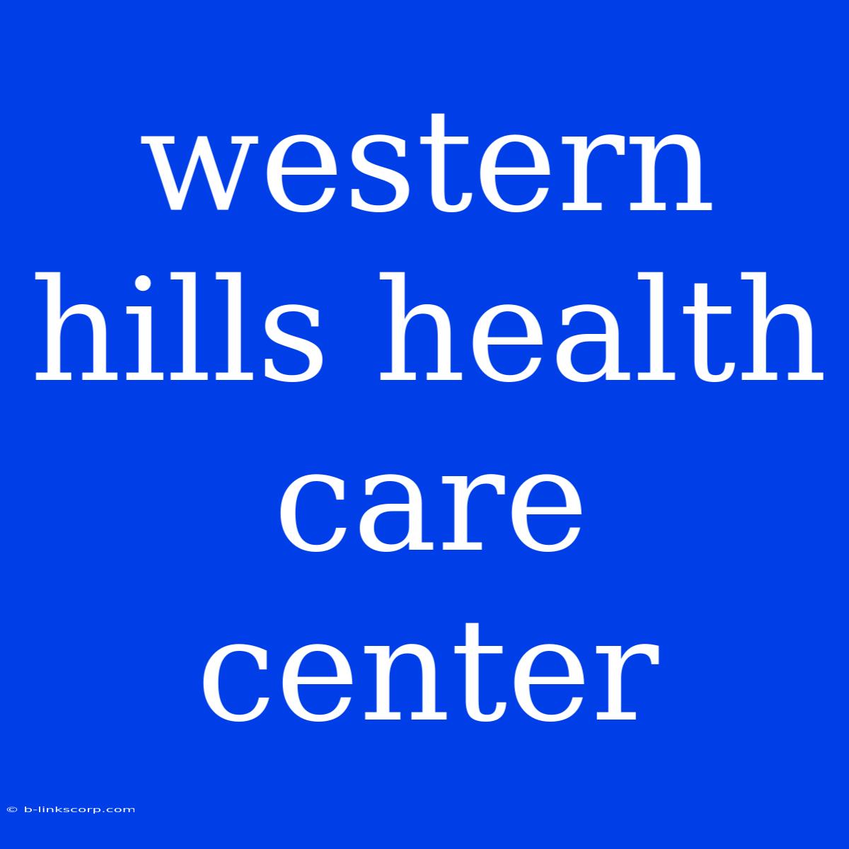 Western Hills Health Care Center