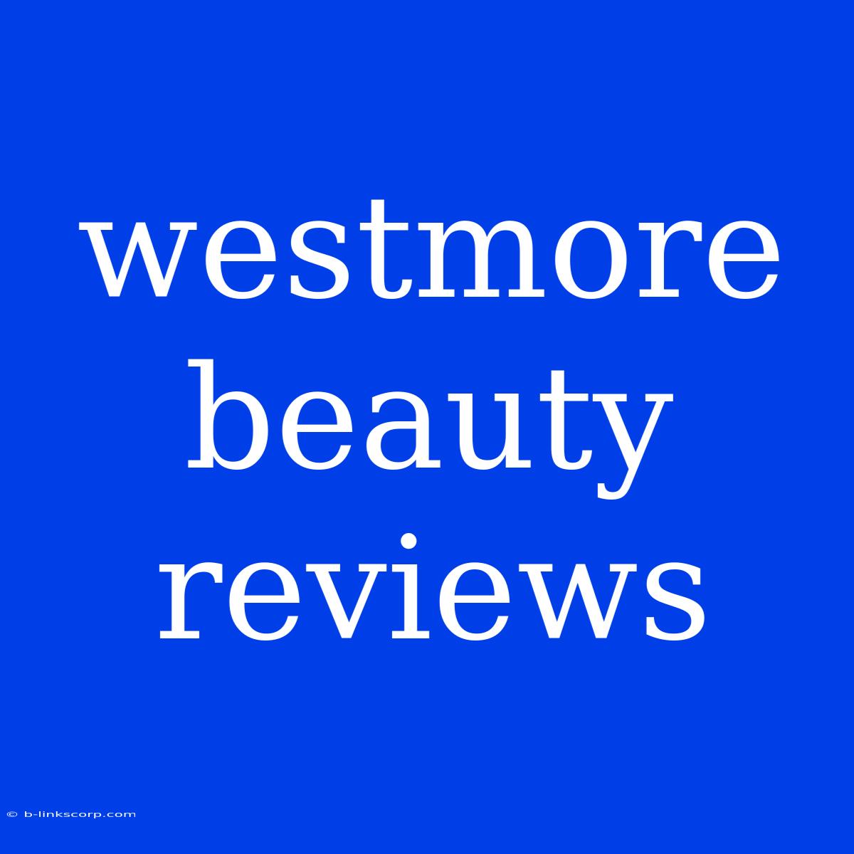 Westmore Beauty Reviews