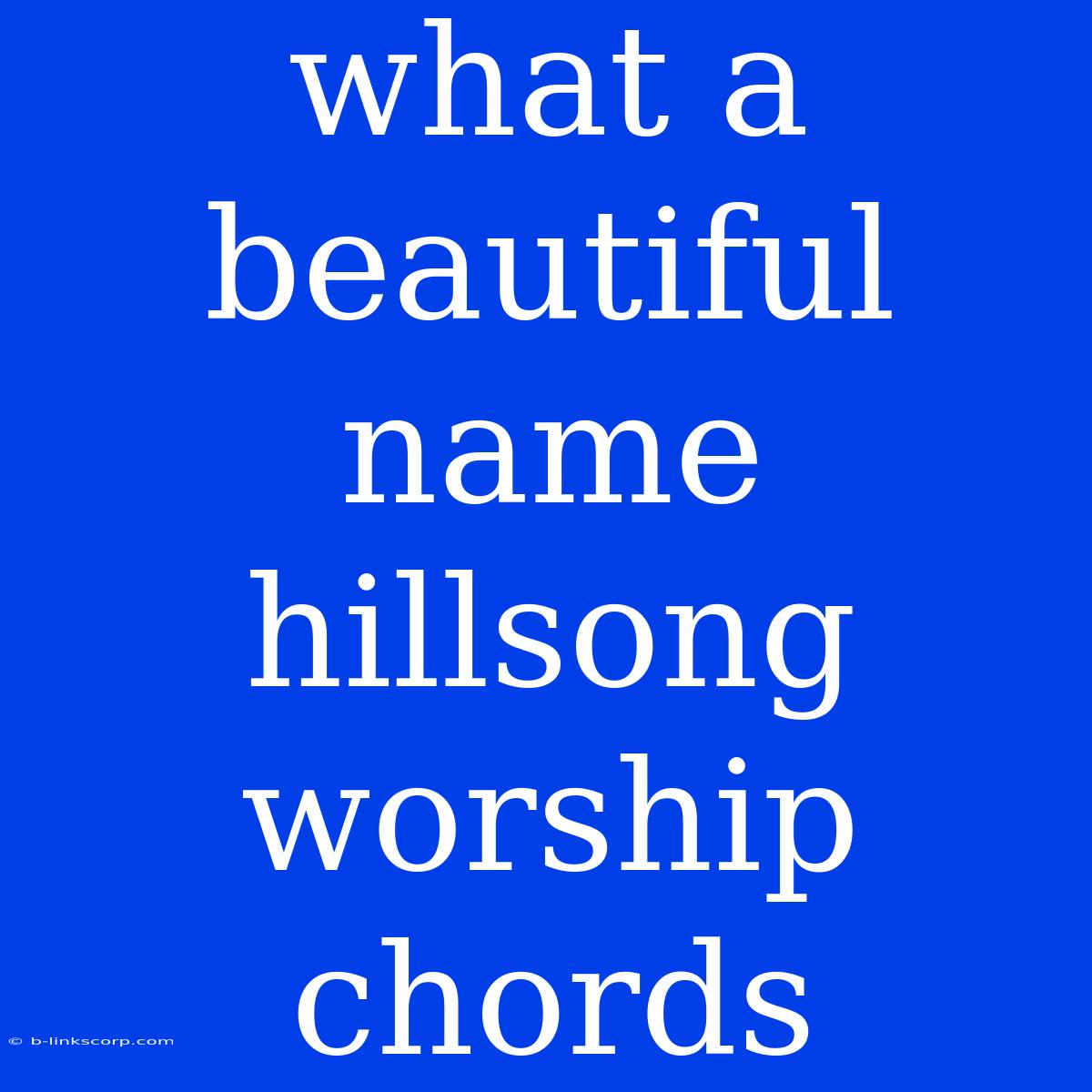 What A Beautiful Name Hillsong Worship Chords