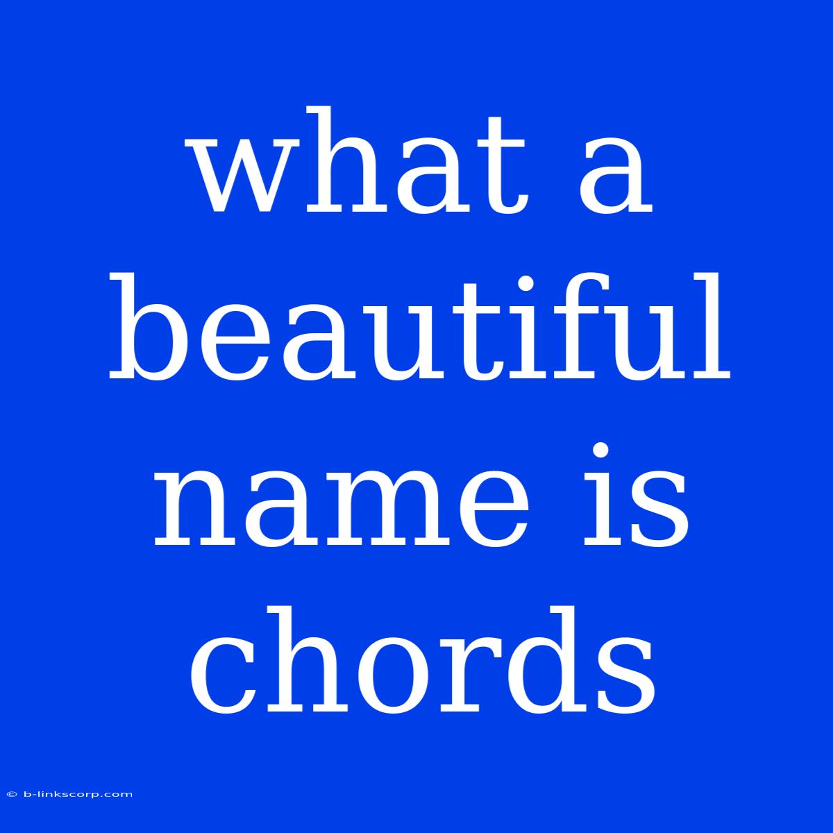 What A Beautiful Name Is Chords