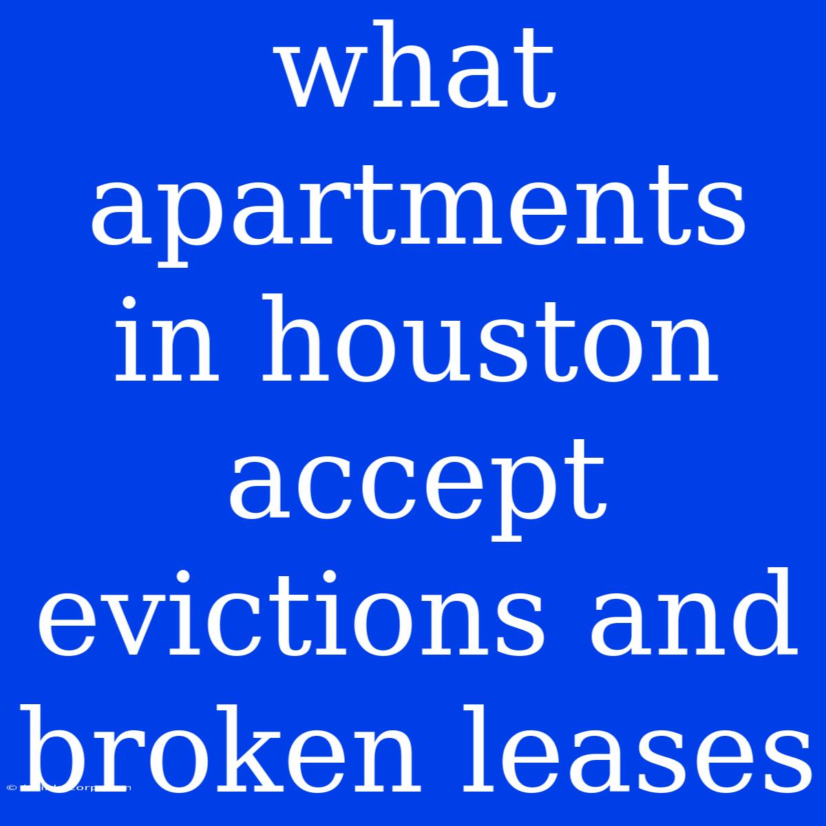 What Apartments In Houston Accept Evictions And Broken Leases