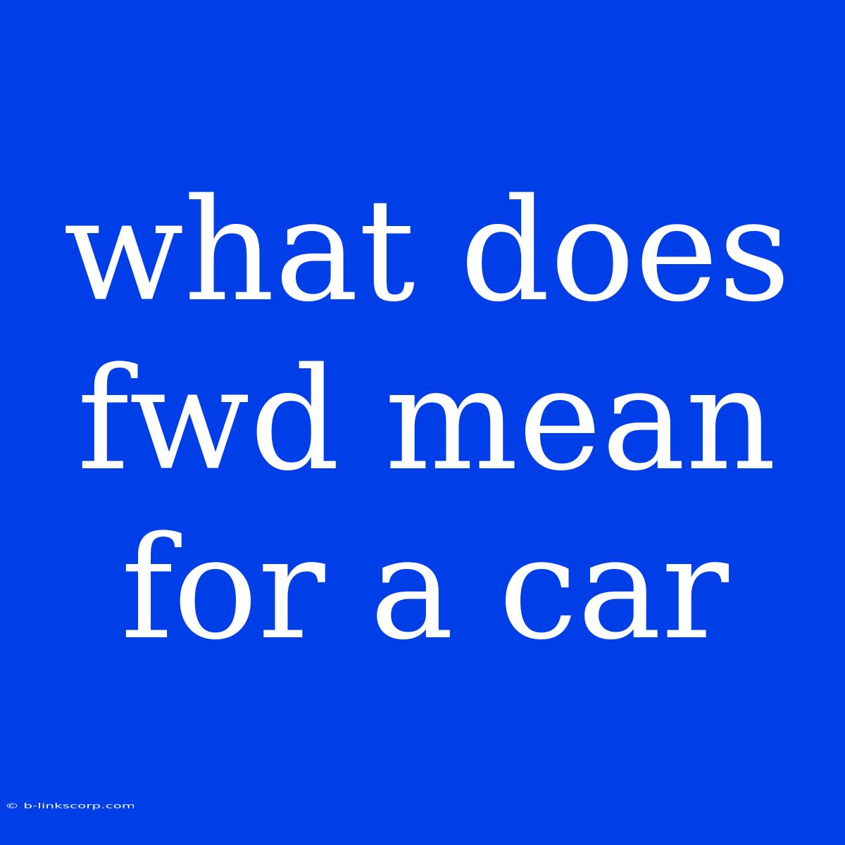 What Does Fwd Mean For A Car