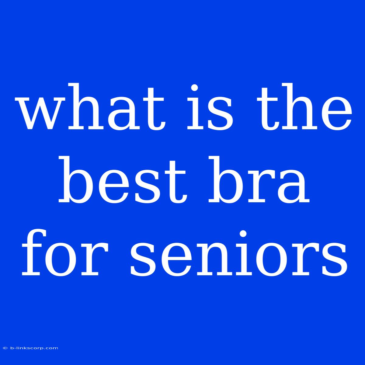 What Is The Best Bra For Seniors