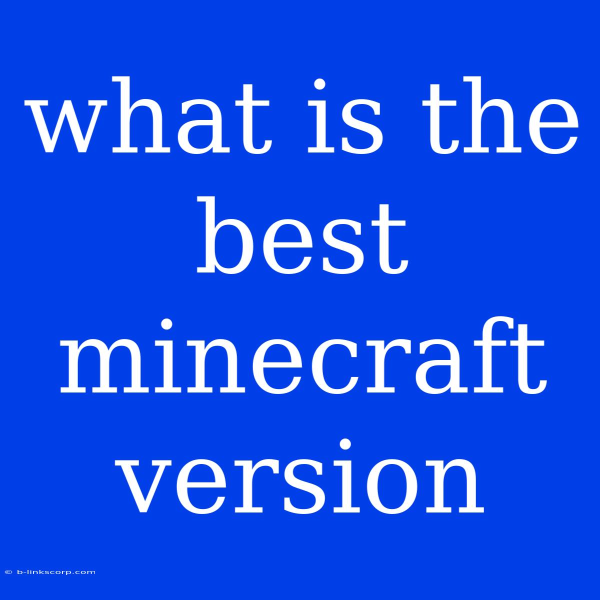 What Is The Best Minecraft Version