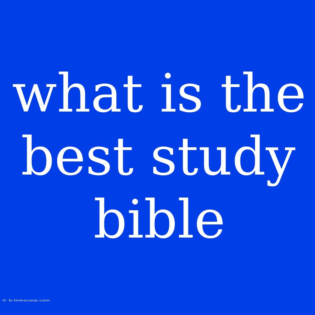 What Is The Best Study Bible