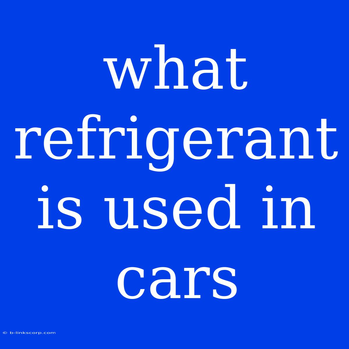 What Refrigerant Is Used In Cars