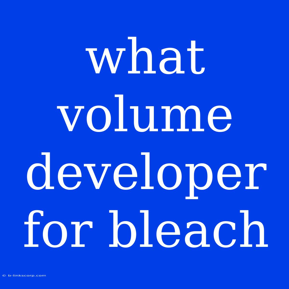 What Volume Developer For Bleach