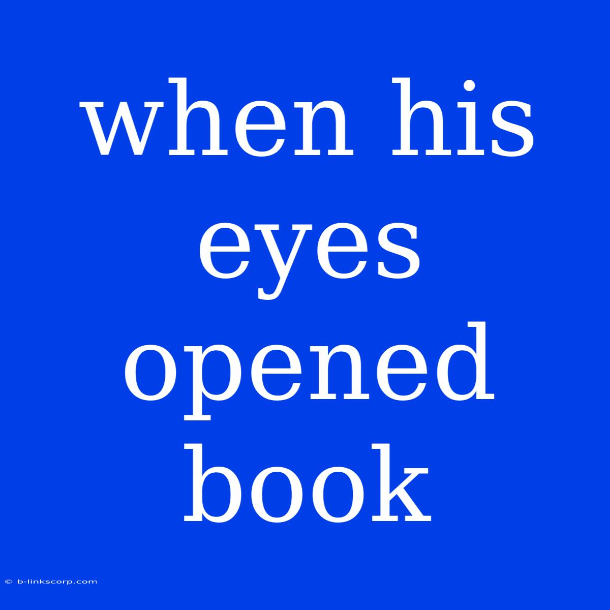 When His Eyes Opened Book